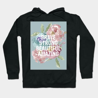 BRAVE, STRONG, BEAUTIFUL, AMAZING Hoodie